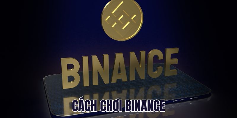 Cách Chơi Binance